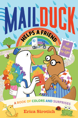 Mail Duck Helps a Friend (a Mail Duck Special Delivery): A Book of Colors and Surprises by Sirotich, Erica