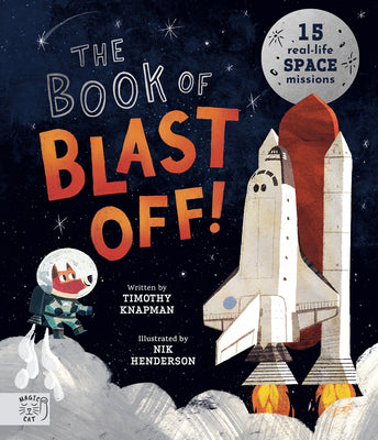 The Book of Blast Off!: 15 Real-Life Space Missions by Henderson, Nik