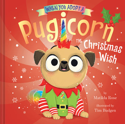 When You Adopt a Pugicorn: The Christmas Wish (a When You Adopt... Book) by Rose, Matilda
