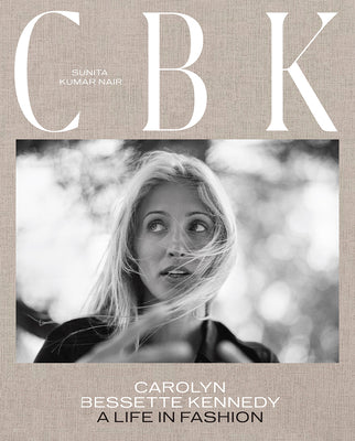 Cbk: Carolyn Bessette Kennedy: A Life in Fashion by Nair, Sunita Kumar