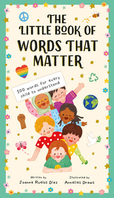 The Little Book of Words That Matter: 100 Words for Every Child to Understand by Ruelos Diaz, Joanne