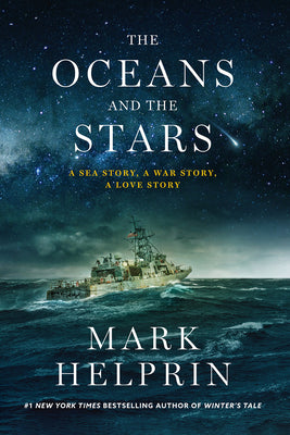 The Oceans and the Stars: A Sea Story, a War Story, a Love Story (a Novel) by Helprin, Mark