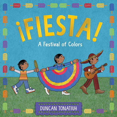¡Fiesta!: A Festival of Colors by Tonatiuh, Duncan