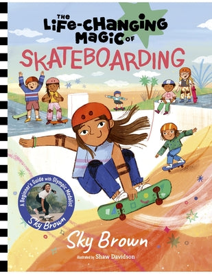 The Life-Changing Magic of Skateboarding: A Beginner's Guide with Olympic Medalist Sky Brown by Brown, Sky