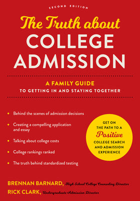 The Truth about College Admission: A Family Guide to Getting in and Staying Together by Barnard, Brennan