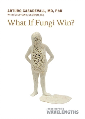 What If Fungi Win? by Casadevall, Arturo