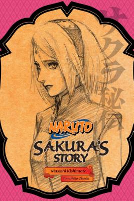 Naruto: Sakura's Story--Love Riding on the Spring Breeze by Kishimoto, Masashi