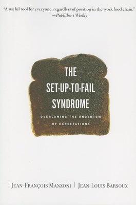 Set-Up-To-Fail Syndrome: Overcoming the Undertow of Expectations by Manzoni, Jean-Francois