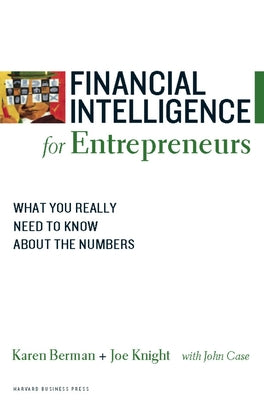 Financial Intelligence for Entrepreneurs: What You Really Need to Know about the Numbers by Berman, Karen