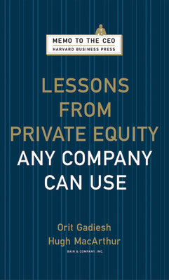 Lessons from Private Equity Any Company Can Use by Gadiesh, Orit