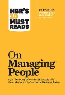 Hbr's 10 Must Reads on Managing People (with Featured Article Leadership That Gets Results, by Daniel Goleman) by Review, Harvard Business
