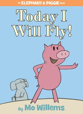 Today I Will Fly!-An Elephant and Piggie Book by Willems, Mo