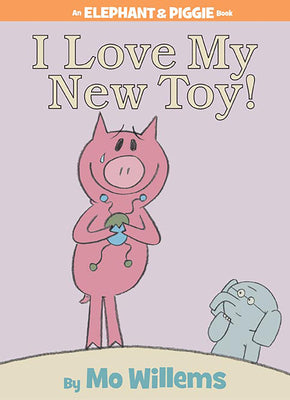I Love My New Toy!-An Elephant and Piggie Book by Willems, Mo