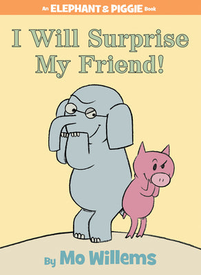 I Will Surprise My Friend!-An Elephant and Piggie Book by Willems, Mo