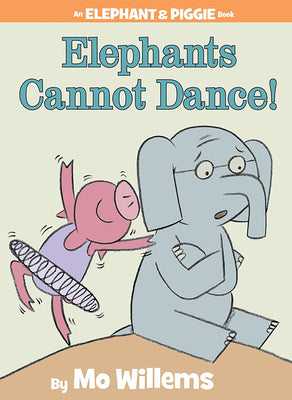 Elephants Cannot Dance!-An Elephant and Piggie Book by Willems, Mo