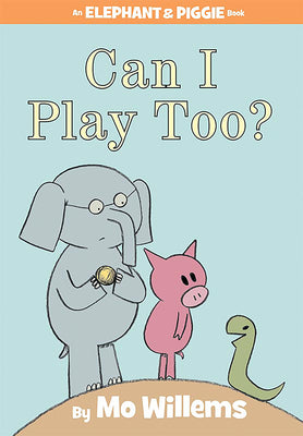 Can I Play Too?-An Elephant and Piggie Book by Willems, Mo