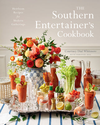 The Southern Entertainer's Cookbook: Heirloom Recipes for Modern Gatherings by Whitmore, Courtney