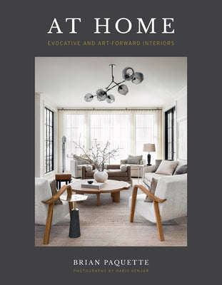 At Home: Evocative & Art-Forward Interiors by Paquette, Brian