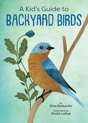 A Kid's Guide to Backyard Birds by Berkowitz, Eliza