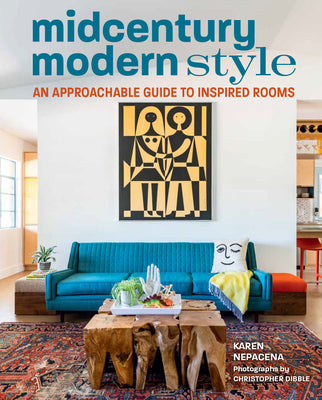 Midcentury Modern Style: An Approachable Guide to Inspired Rooms by Nepacena, Karen
