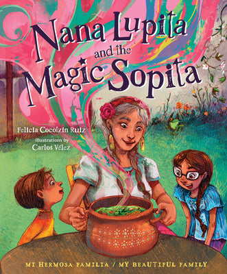 Nana Lupita and the Magic Sopita by Cocotzin Ruiz, Felicia