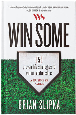 Win Some: 5 Proven Life Strategies to Win in Relationships by Slipka, Brian