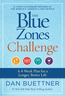 The Blue Zones Challenge: A 4-Week Plan for a Longer, Better Life by Buettner, Dan