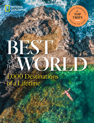 Best of the World: 1,000 Destinations of a Lifetime by National Geographic