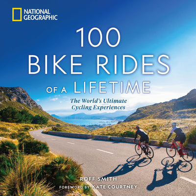 100 Bike Rides of a Lifetime: The World's Ultimate Cycling Experiences by Smith, Roff
