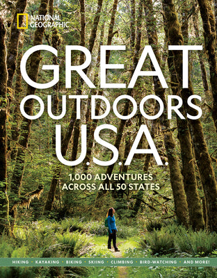 Great Outdoors U.S.A.: 1,000 Adventures Across All 50 States by National Geographic