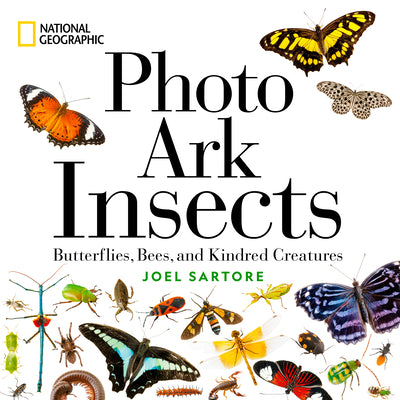 National Geographic Photo Ark Insects: Butterflies, Bees, and Kindred Creatures by Sartore, Joel