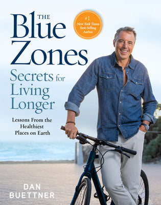 The Blue Zones Secrets for Living Longer: Lessons from the Healthiest Places on Earth by Buettner, Dan