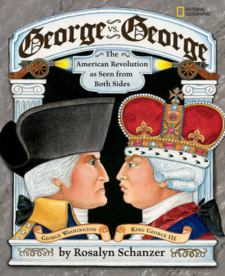 George vs. George: The American Revolution as Seen from Both Sides by Schanzer, Rosalyn