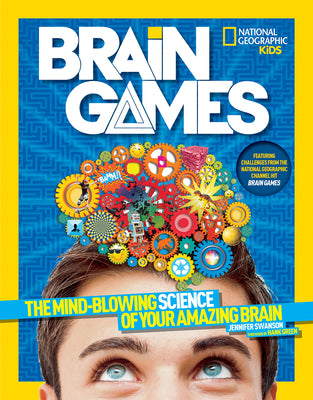 National Geographic Kids Brain Games: The Mind-Blowing Science of Your Amazing Brain by Swanson, Jennifer
