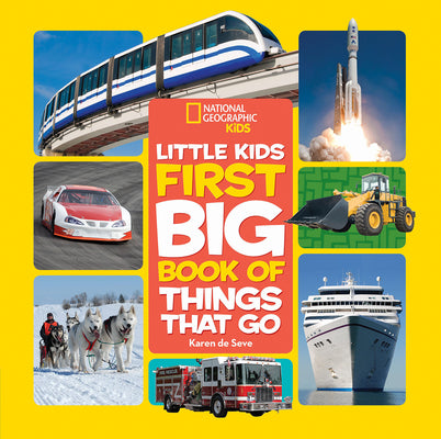 National Geographic Little Kids First Big Book of Things That Go by De Seve, Karen