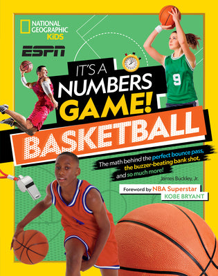 It's a Numbers Game! Basketball: The Math Behind the Perfect Bounce Pass, the Buzzer-Beating Bank Shot, and So Much More! by Buckley, James