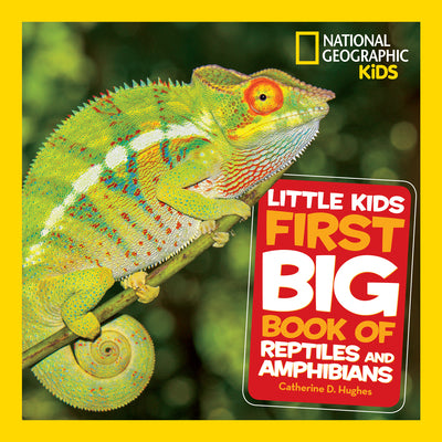 National Geographic Little Kids First Big Book of Reptiles and Amphibians by Hughes, Catherine D.