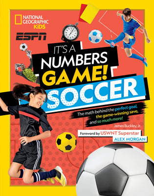 It's a Numbers Game! Soccer: The Math Behind the Perfect Goal, the Game-Winning Save, and So Much More! by Buckley Jr, James