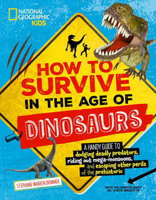 How to Survive in the Age of Dinosaurs: A Handy Guide to Dodging Deadly Predators, Riding Out Mega-Monsoons, and Escaping Other Perils of the Prehisto by Drimmer, Stephanie Warren