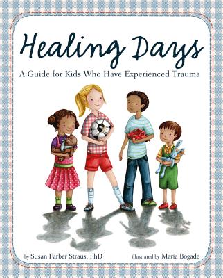 Healing Days: A Guide for Kids Who Have Experienced Trauma by Straus, Susan Farber