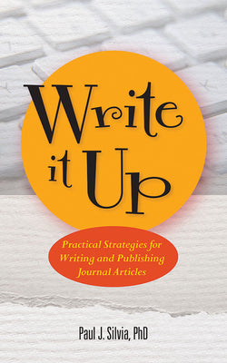 Write It Up! Practical Strategies for Writing and Publishing Journal Articles by Silvia, Paul J.