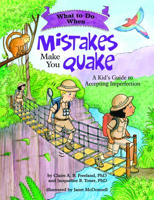 What to Do When Mistakes Make You Quake: A Kid's Guide to Accepting Imperfection by Freeland, Claire A. B.
