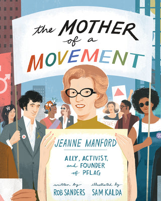 The Mother of a Movement: Jeanne Manford--Ally, Activist, and Co-Founder of Pflag by Sanders, Rob