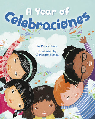 A Year of Celebraciones by Lara, Carrie