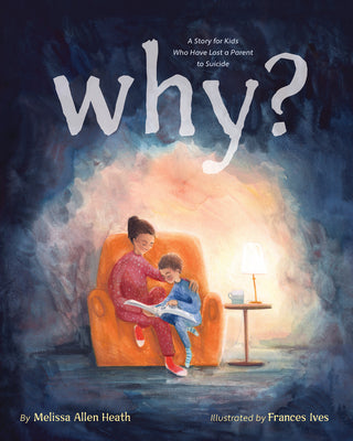 Why?: A Story for Kids Who Have Lost a Parent to Suicide by Heath, Melissa Allen