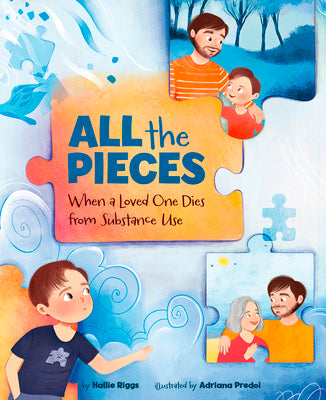 All the Pieces: When a Loved One Dies from Substance Use by Riggs, Hallie