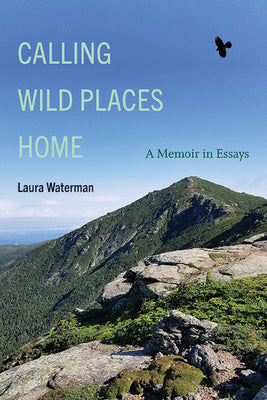 Calling Wild Places Home: A Memoir in Essays by Waterman, Laura