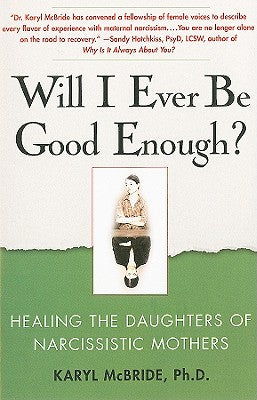Will I Ever Be Good Enough?: Healing the Daughters of Narcissistic Mothers by McBride, Karyl