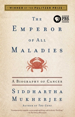 The Emperor of All Maladies: A Biography of Cancer by Mukherjee, Siddhartha