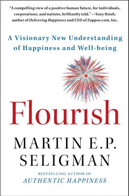 Flourish: A Visionary New Understanding of Happiness and Well-Being by Seligman, Martin E. P.